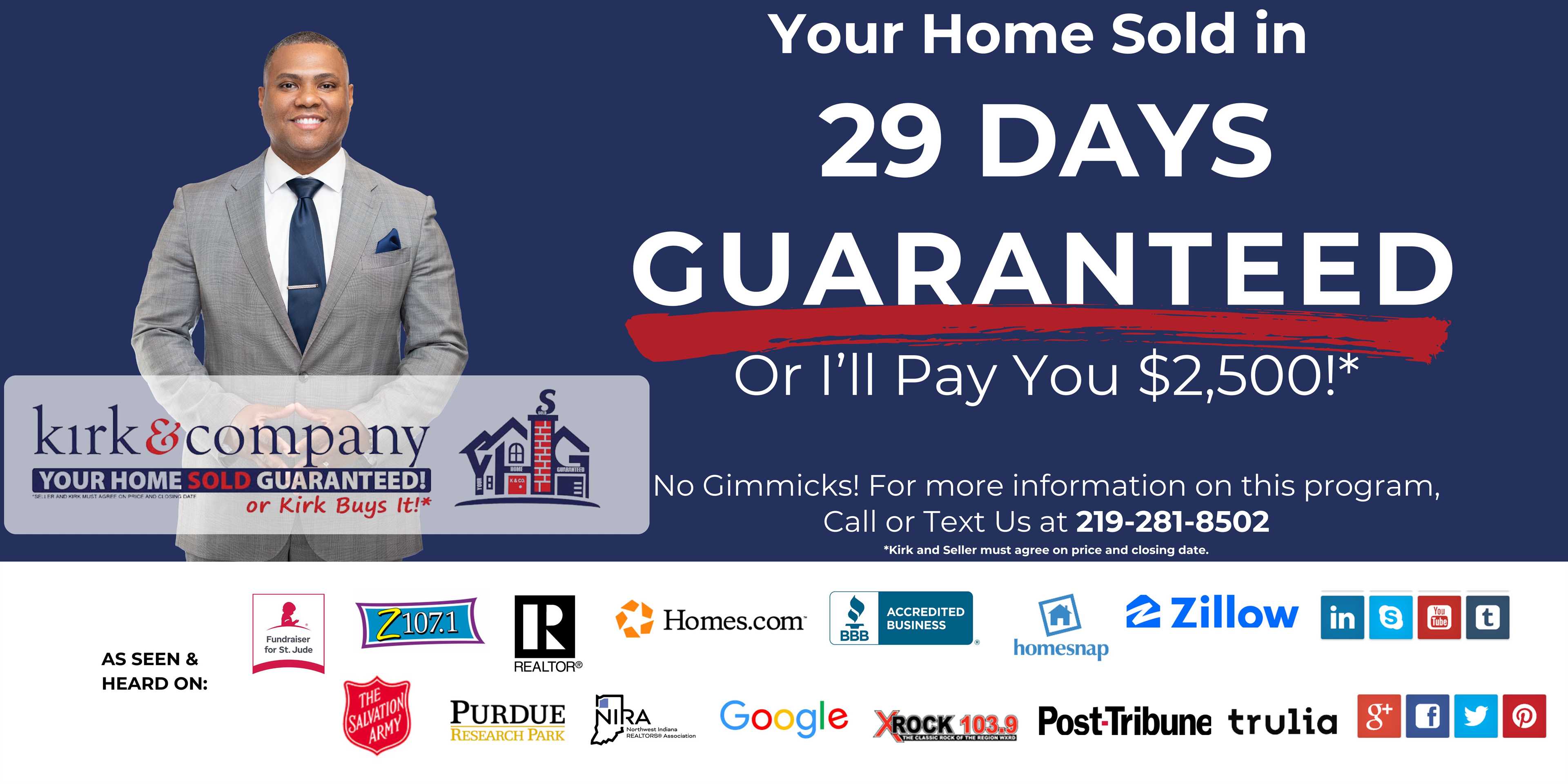  YOUR HOME SOLD IN 29 DAYS… OR KIRK PAYS YOU $2,500!